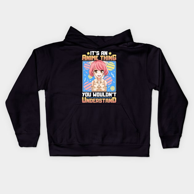 It's An Anime Thing You Wouldn't Understand Girl Kids Hoodie by theperfectpresents